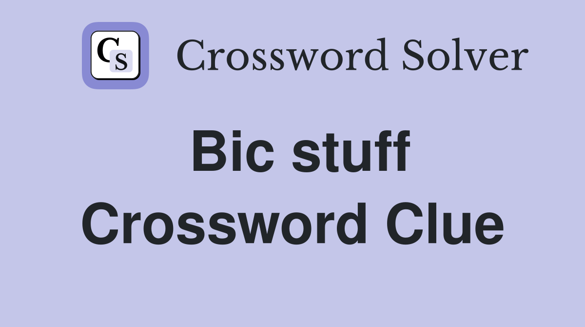 Bic stuff Crossword Clue
