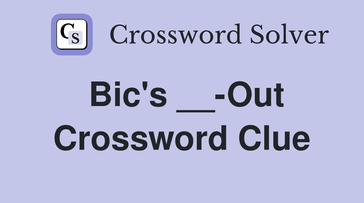 Bic's __-Out Crossword Clue