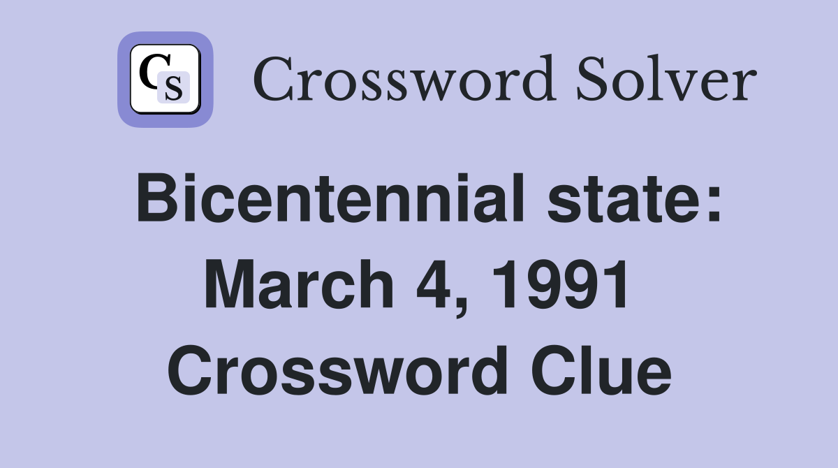 Bicentennial state: March 4, 1991 Crossword Clue