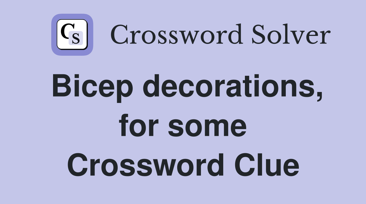 Bicep decorations, for some Crossword Clue