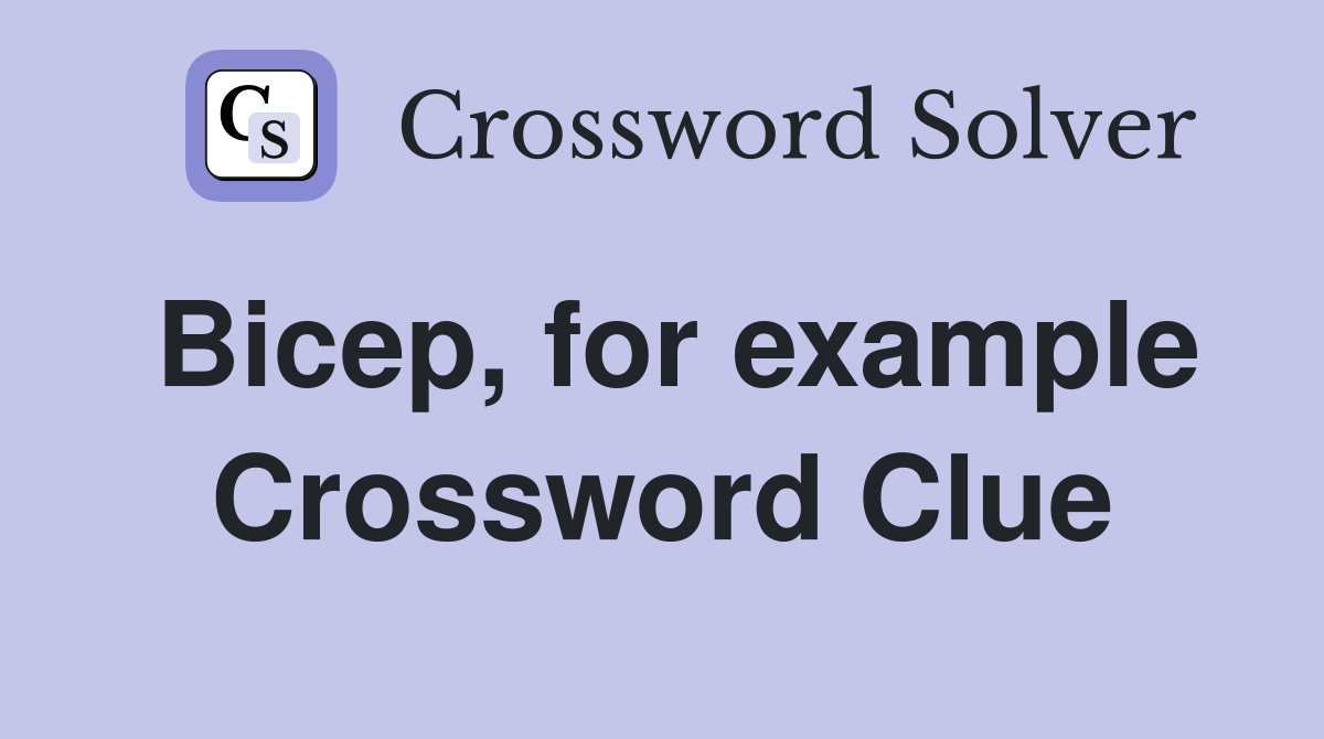 Bicep, for example Crossword Clue