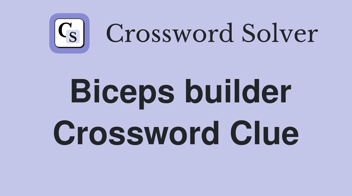 Biceps builder Crossword Clue