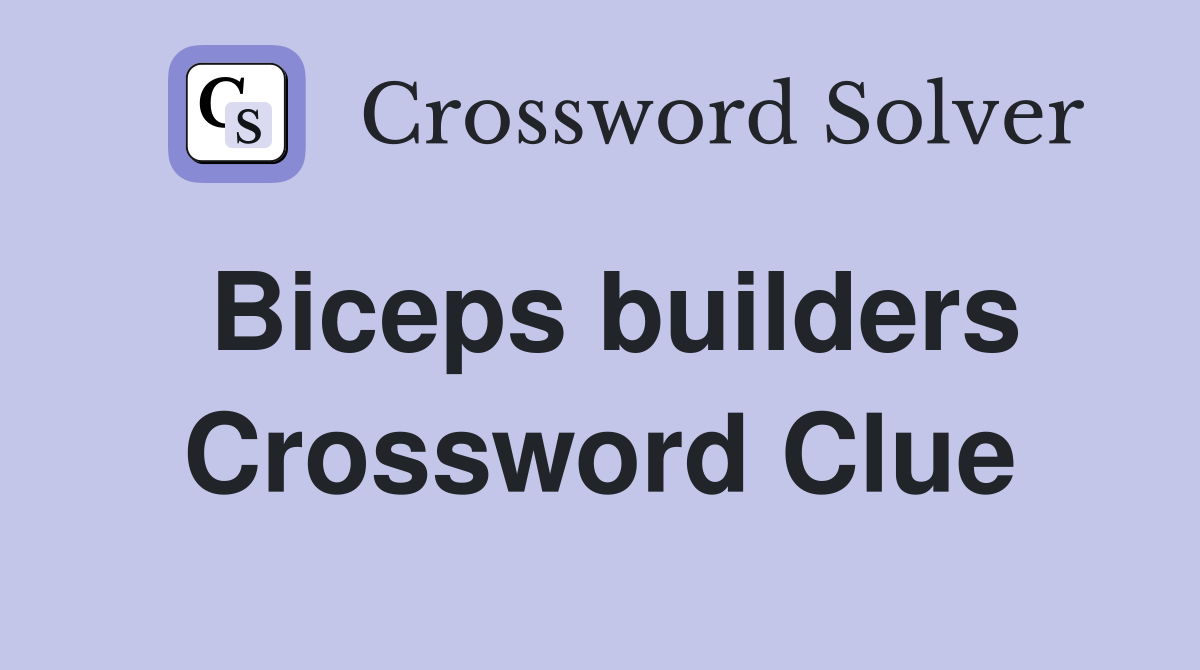Biceps builders Crossword Clue