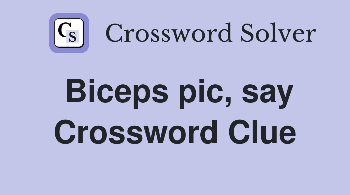 Biceps pic, say Crossword Clue
