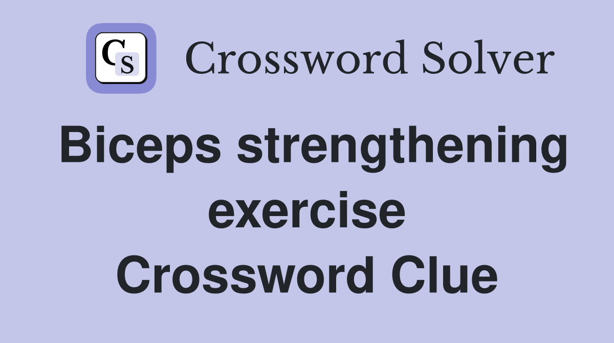 Biceps strengthening exercise Crossword Clue