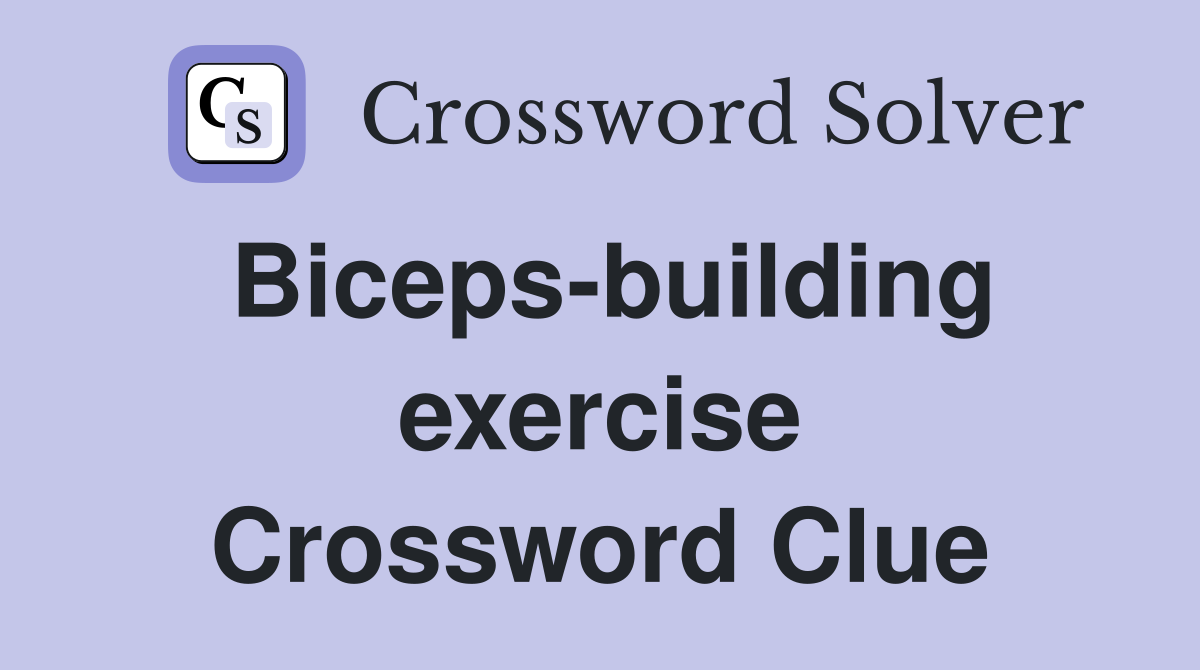 Biceps-building exercise Crossword Clue