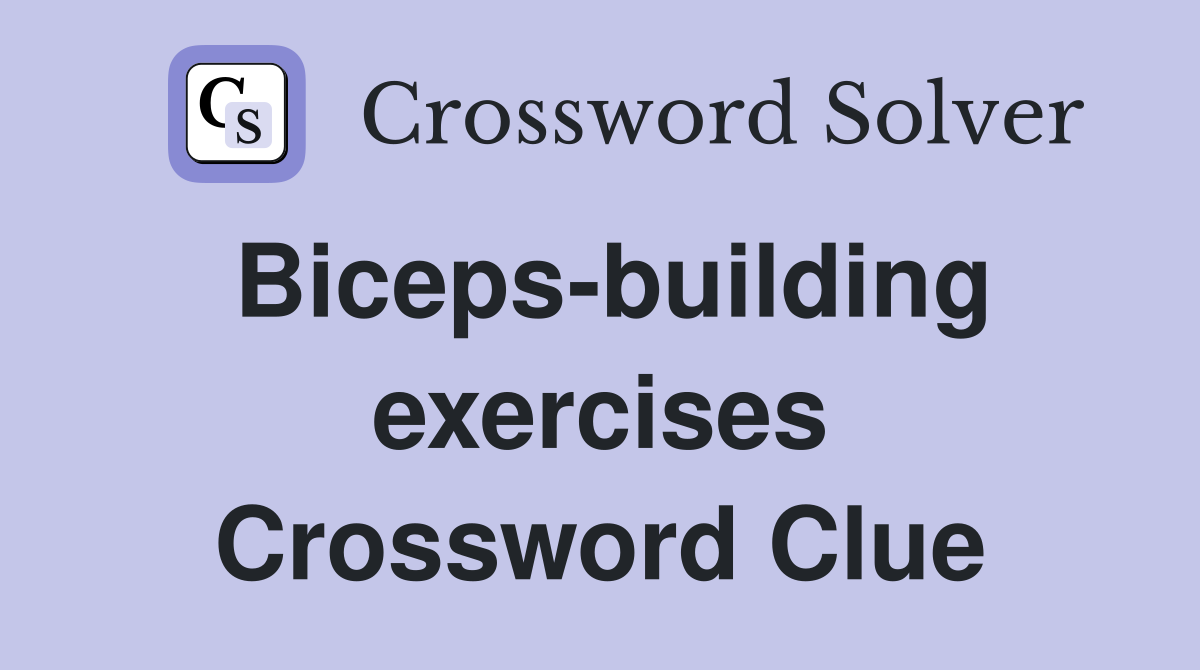 Biceps-building exercises Crossword Clue