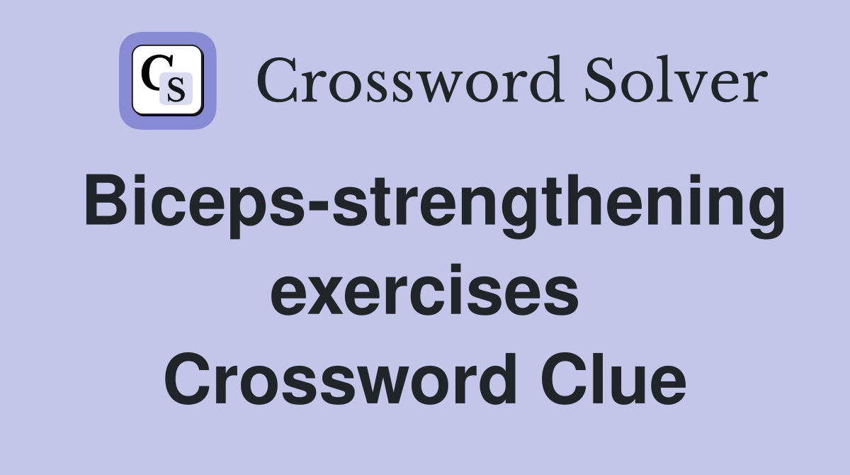 Biceps-strengthening exercises Crossword Clue