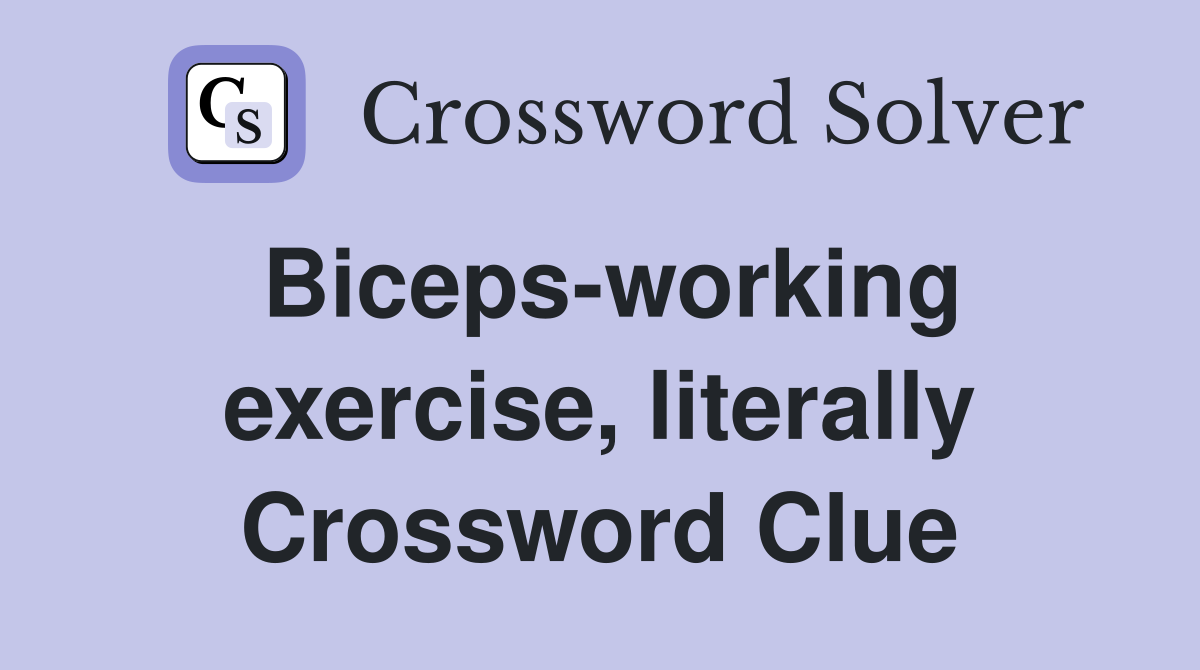 Biceps-working exercise, literally Crossword Clue