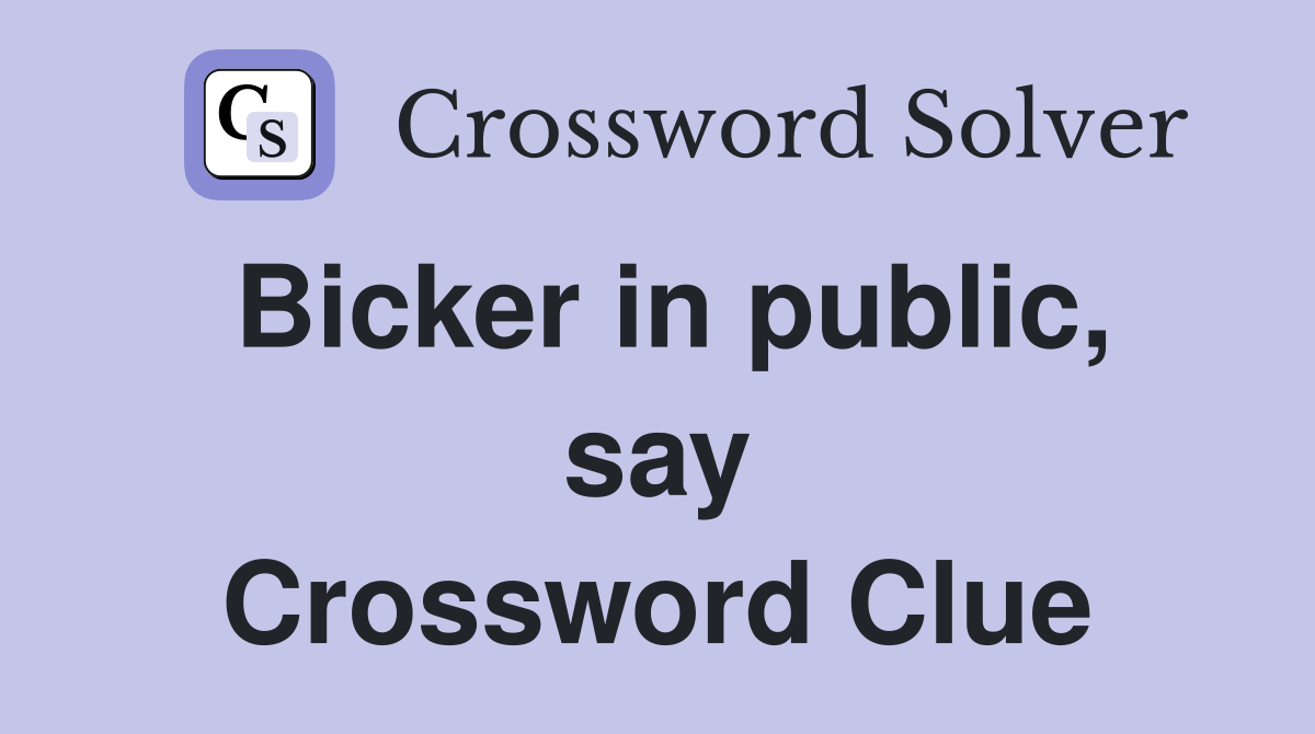 Bicker in public, say Crossword Clue