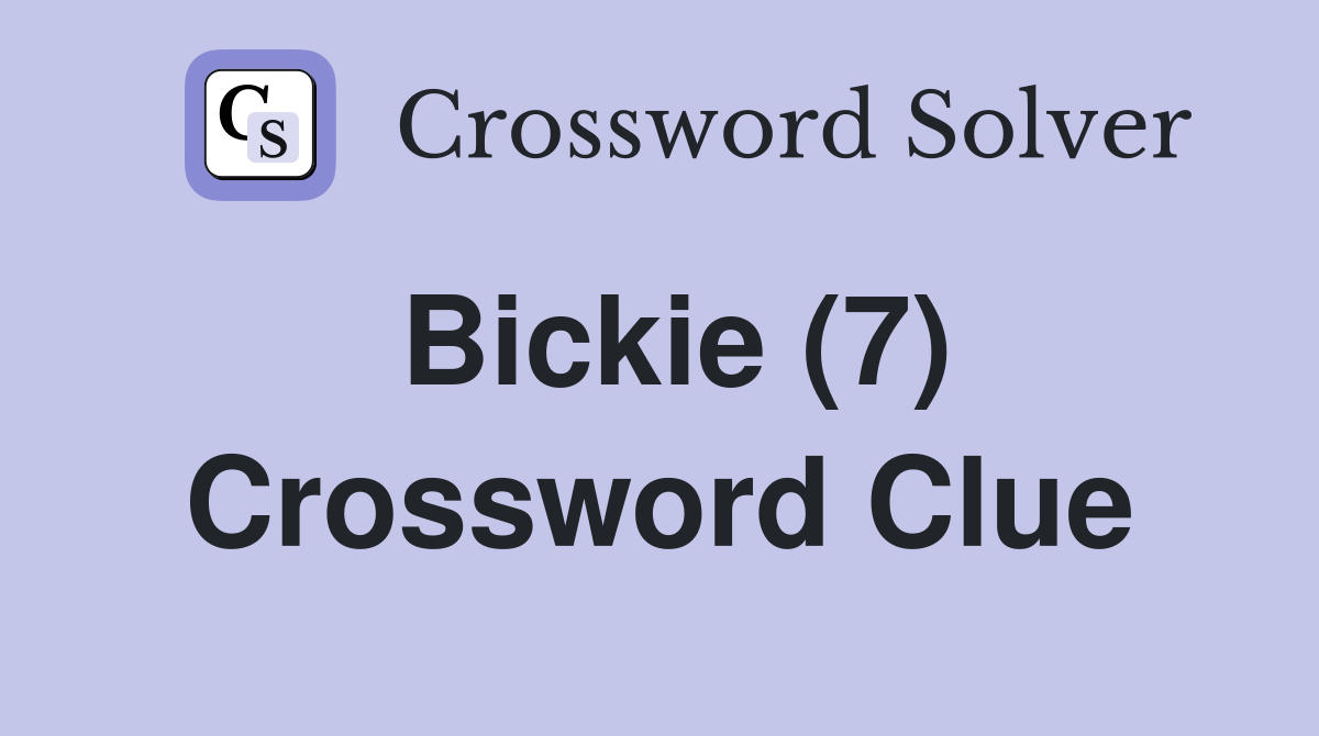 Bickie (7) Crossword Clue