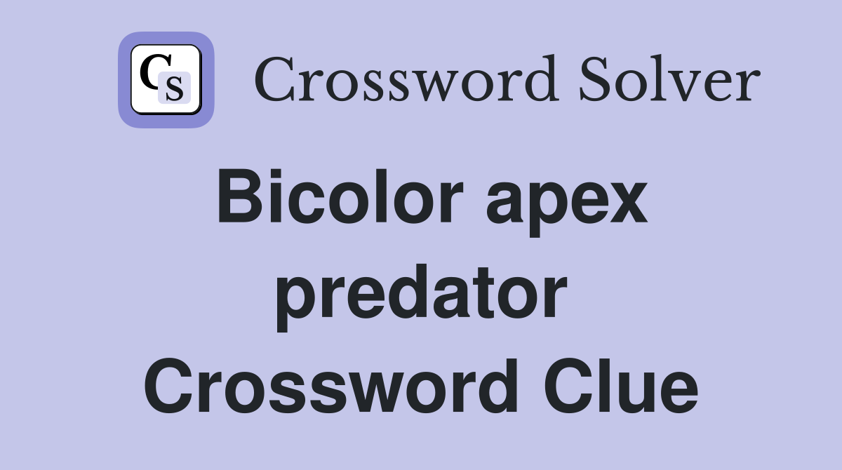 Bicolor apex predator Crossword Clue