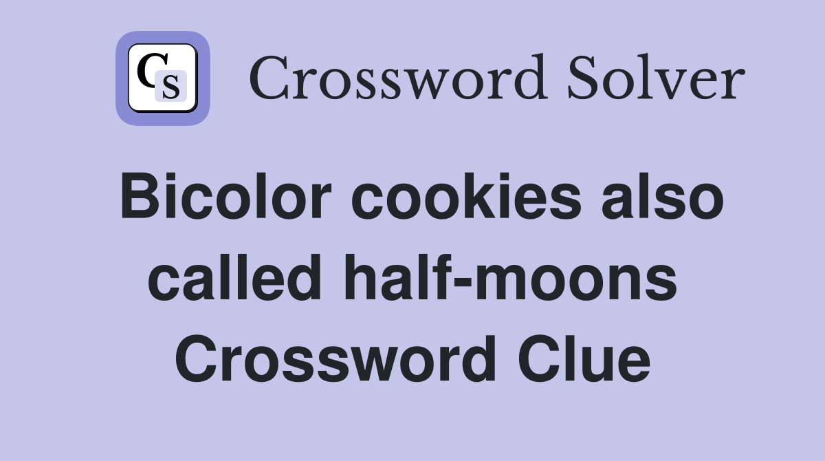 Bicolor cookies also called half-moons Crossword Clue