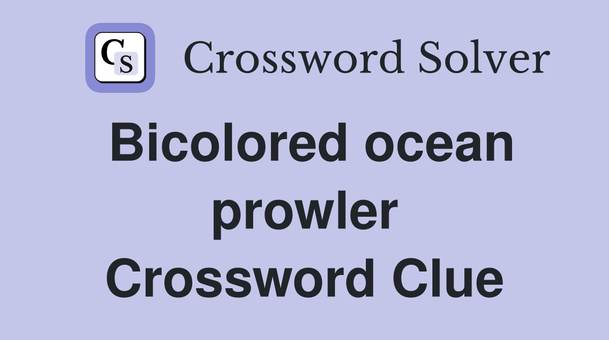 Bicolored ocean prowler Crossword Clue