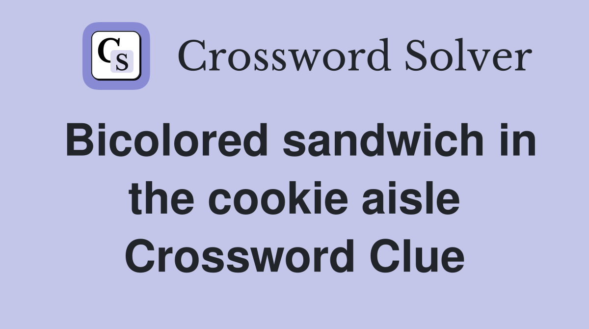 Bicolored sandwich in the cookie aisle Crossword Clue