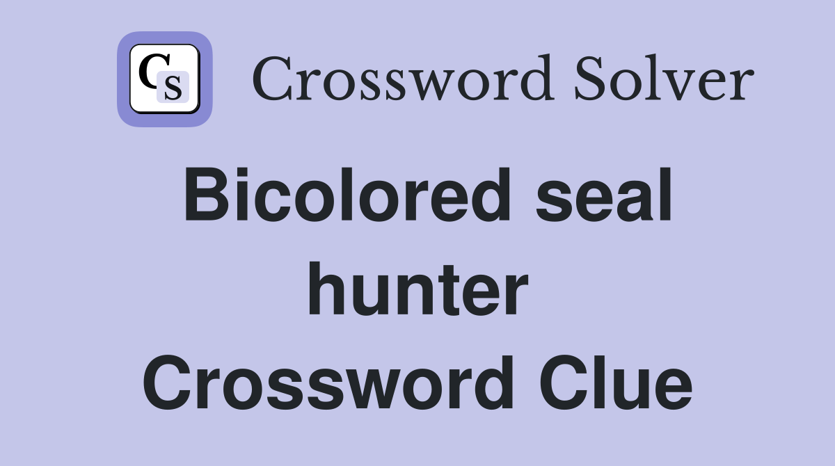 Bicolored seal hunter Crossword Clue