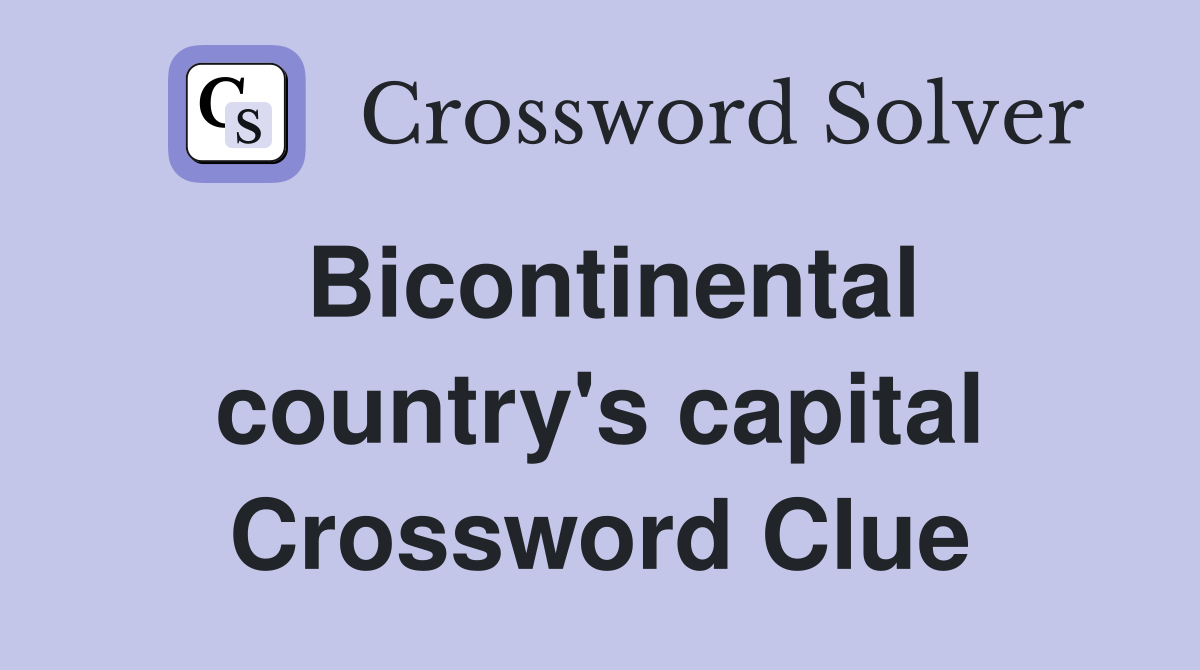Bicontinental country's capital Crossword Clue