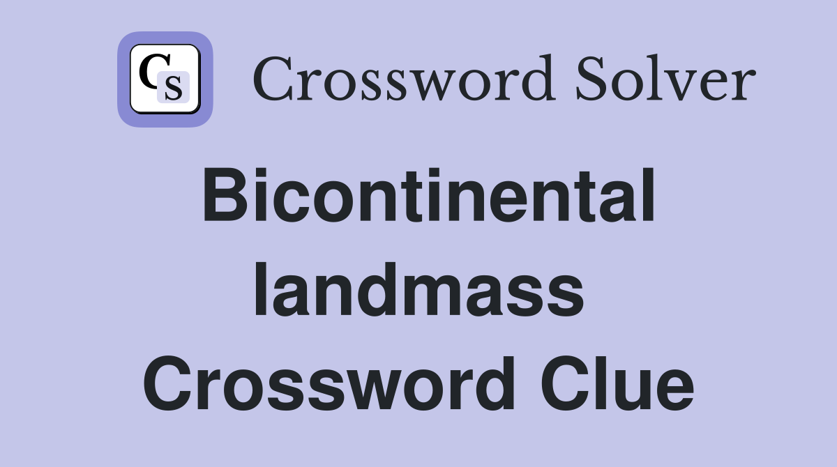 Bicontinental landmass Crossword Clue