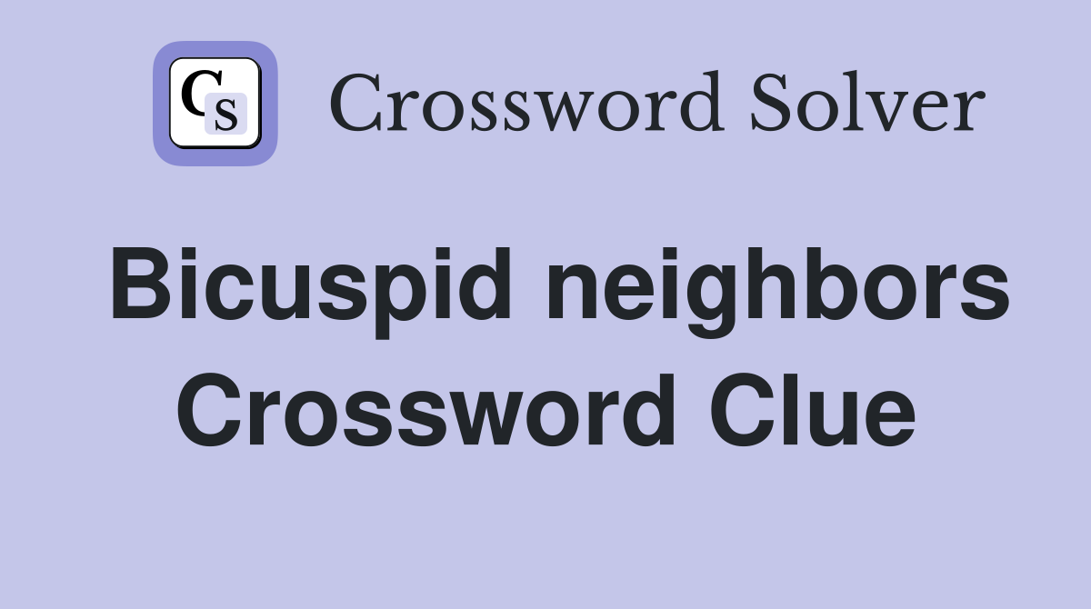 Bicuspid neighbors Crossword Clue
