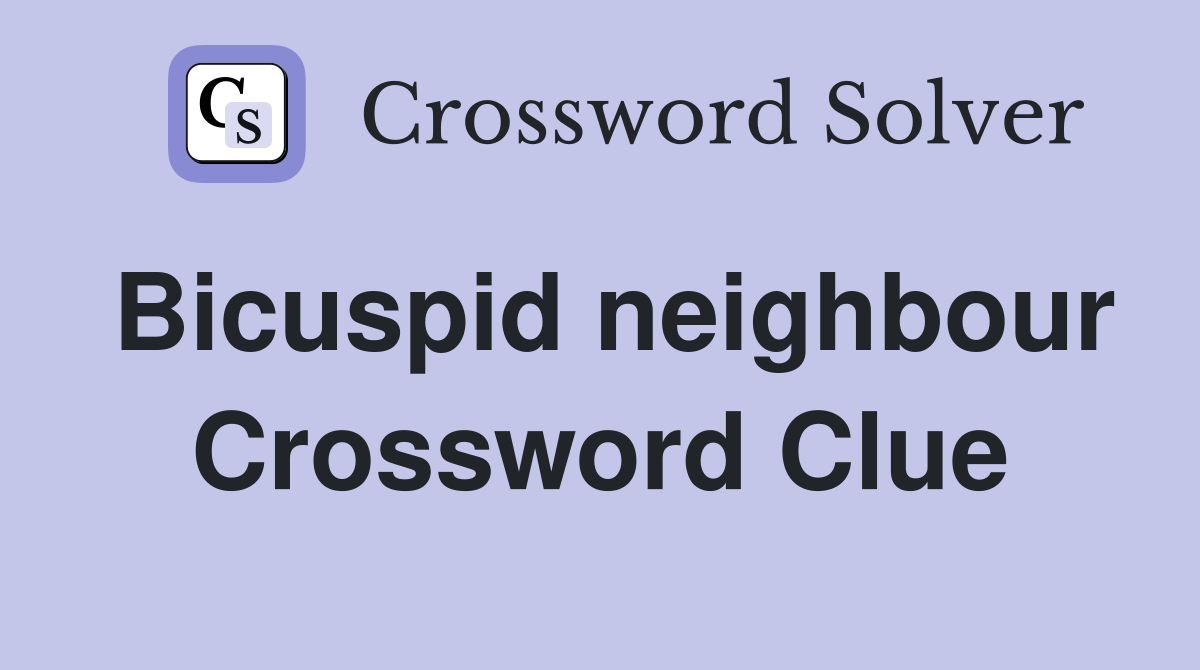 Bicuspid neighbour Crossword Clue