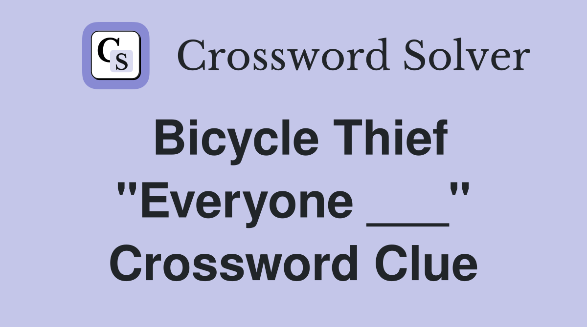 Bicycle Thief "Everyone ___" Crossword Clue