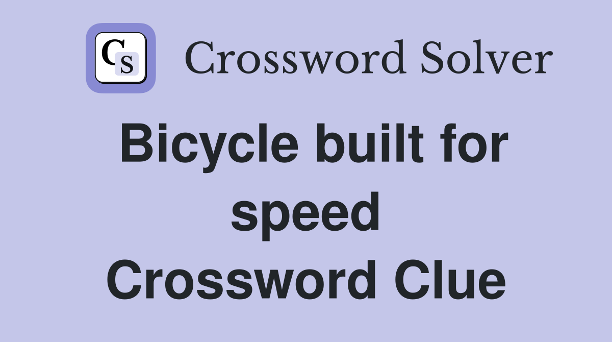 Bicycle built for speed Crossword Clue