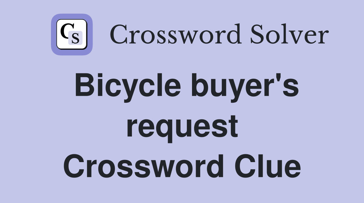 Bicycle buyer's request Crossword Clue