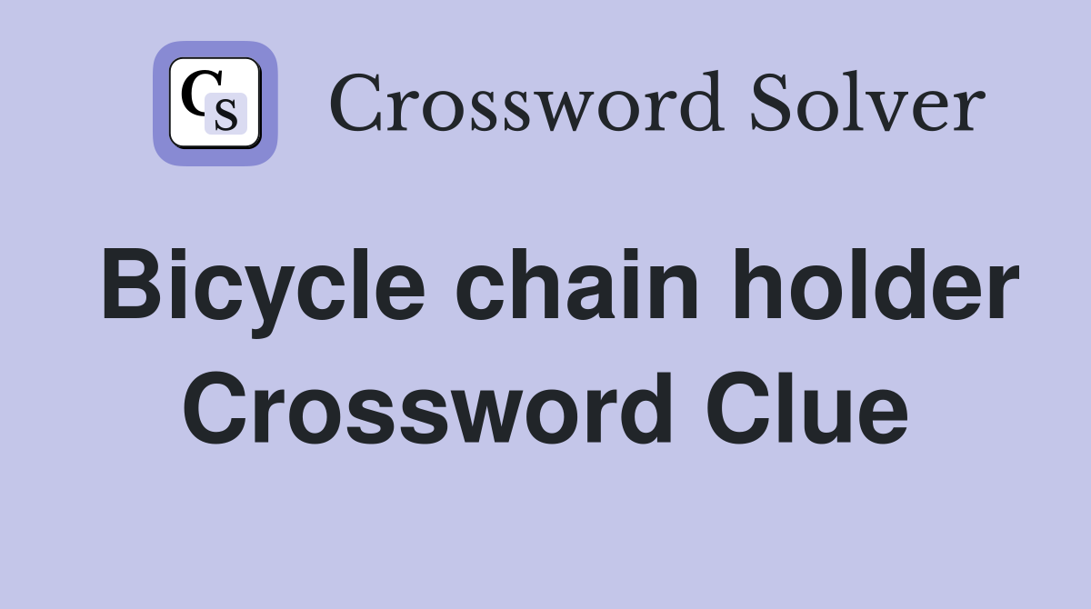Bicycle chain holder Crossword Clue