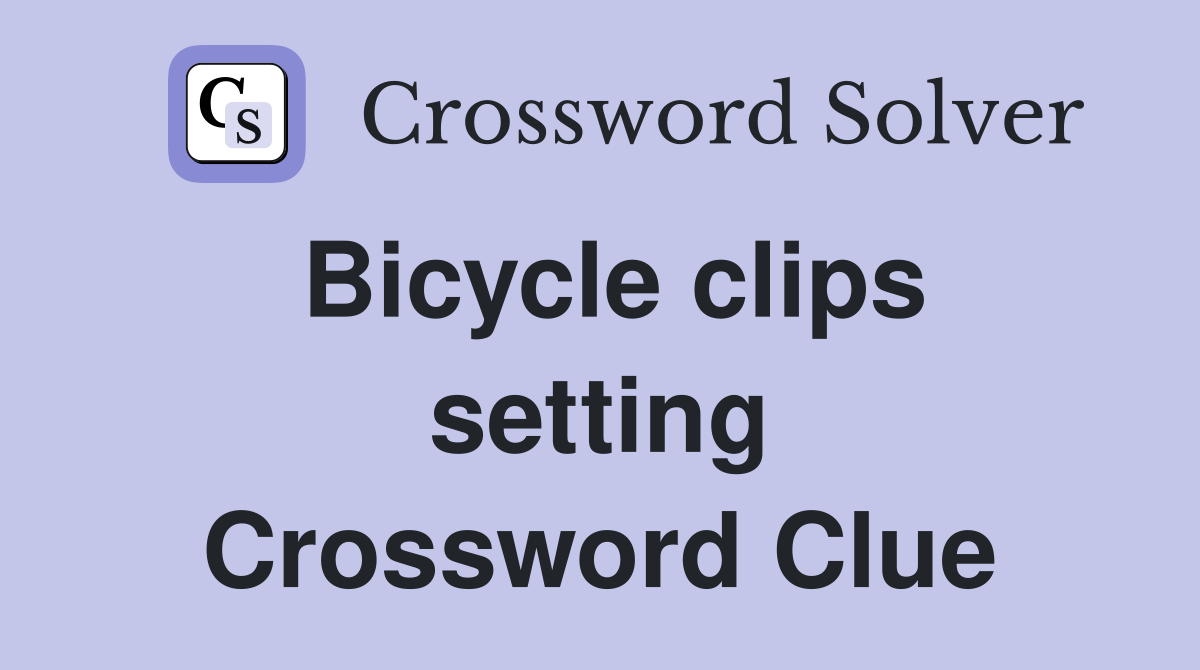 Bicycle clips setting Crossword Clue