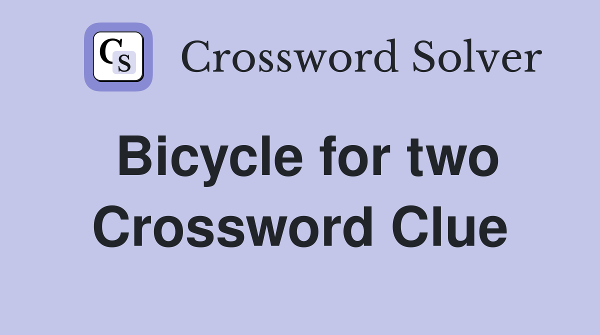 Bicycle for two Crossword Clue Answers Crossword Solver