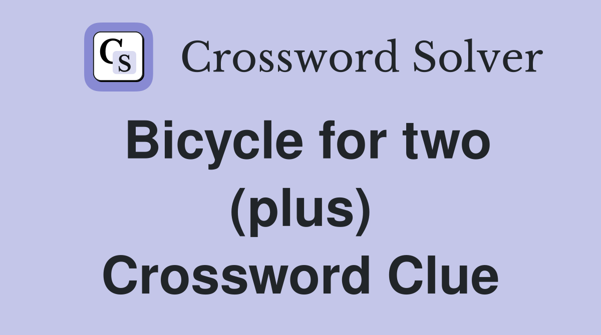 Bicycle for two (plus) Crossword Clue