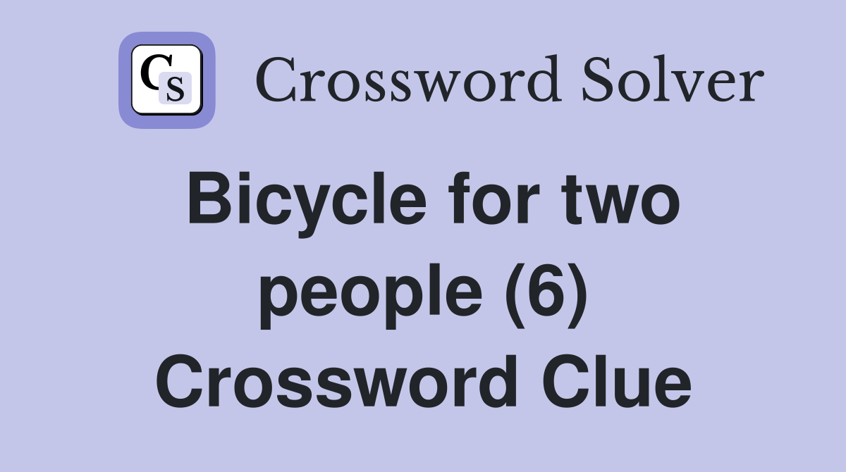 Bicycle for two people (6) Crossword Clue