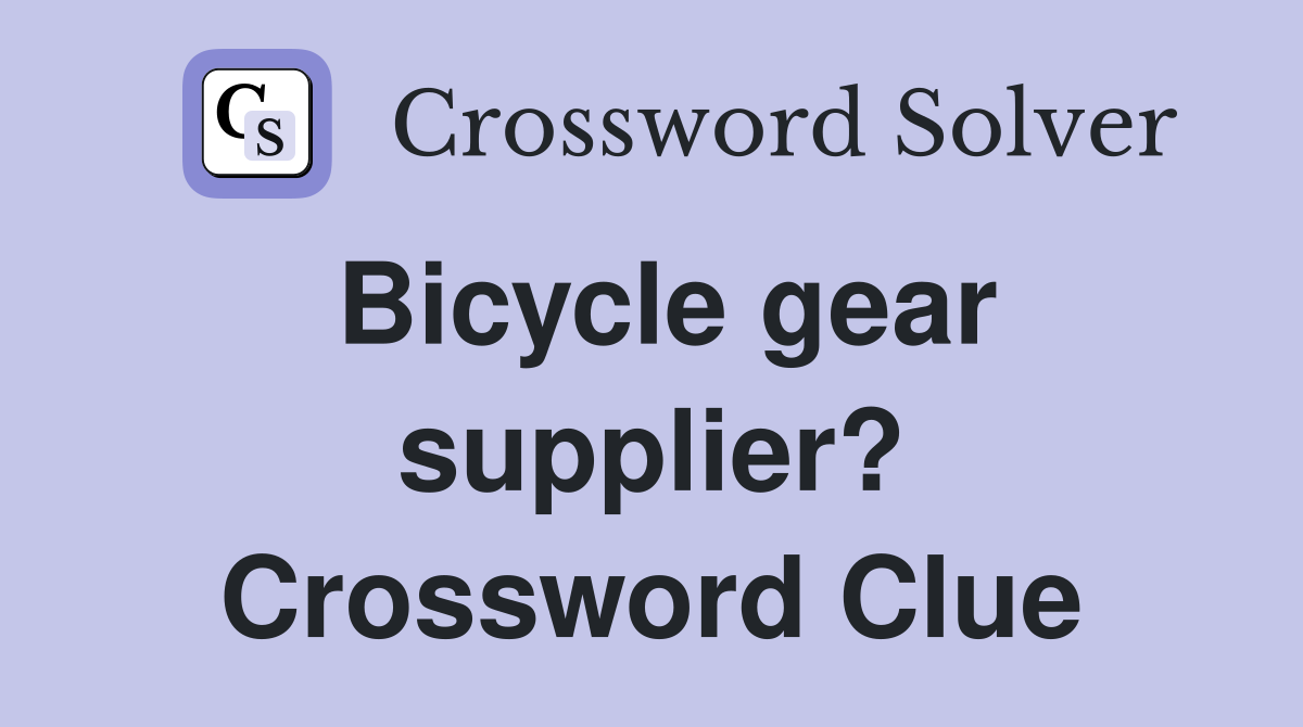 Bicycle gear supplier? Crossword Clue