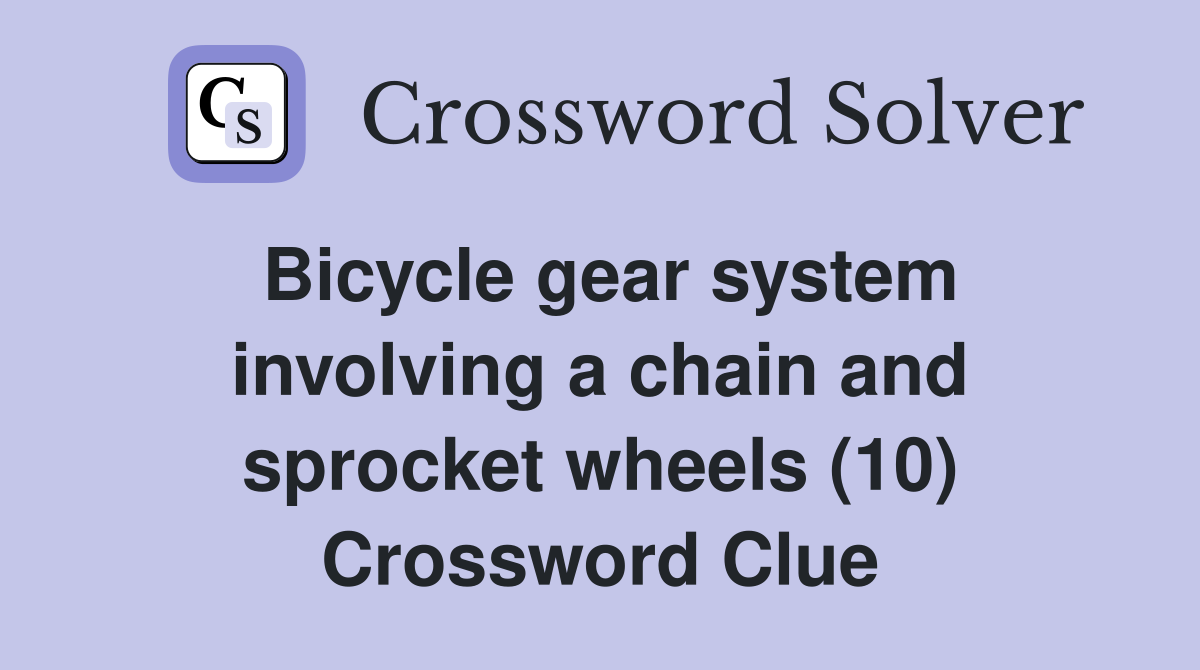 Bicycle gear system involving a chain and sprocket wheels (10) Crossword Clue
