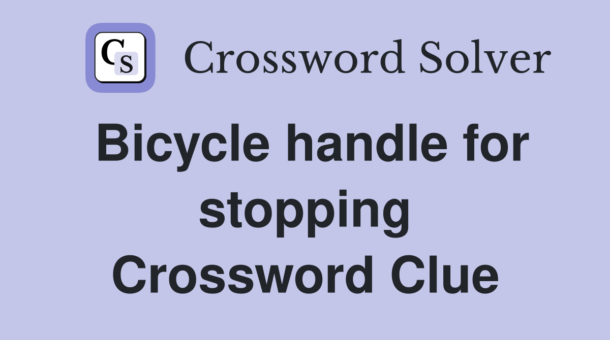 Bicycle handle for stopping Crossword Clue
