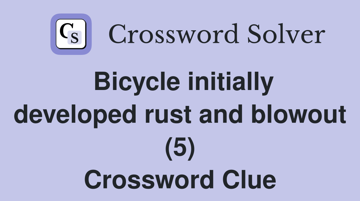 Bicycle initially developed rust and blowout (5) Crossword Clue