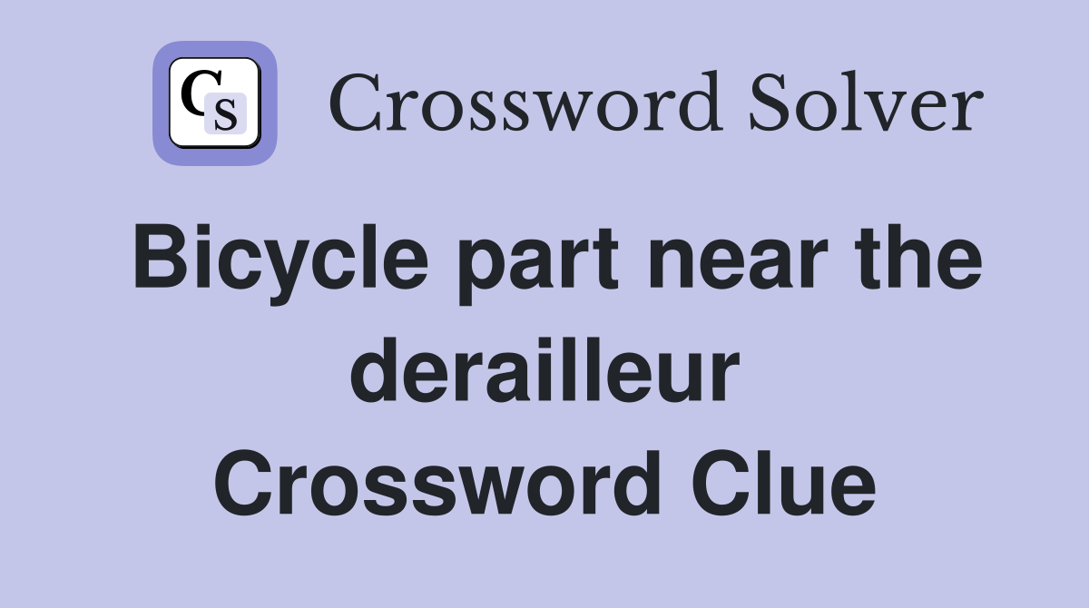 Bicycle part near the derailleur Crossword Clue