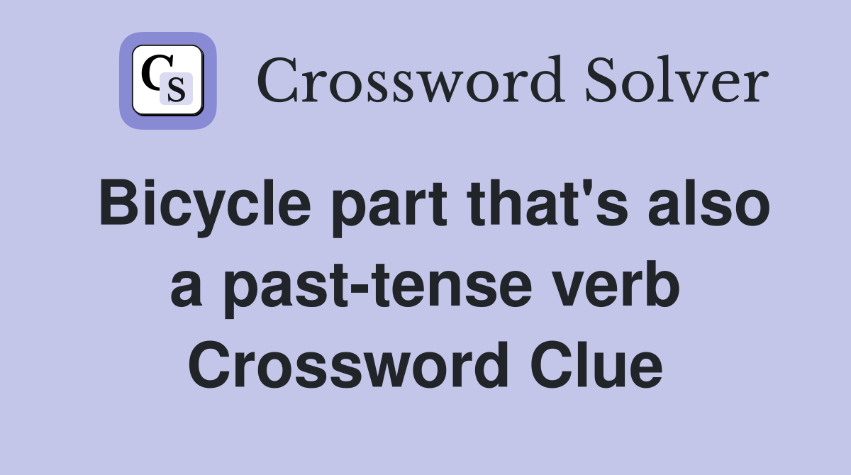 Bicycle part that's also a past-tense verb Crossword Clue