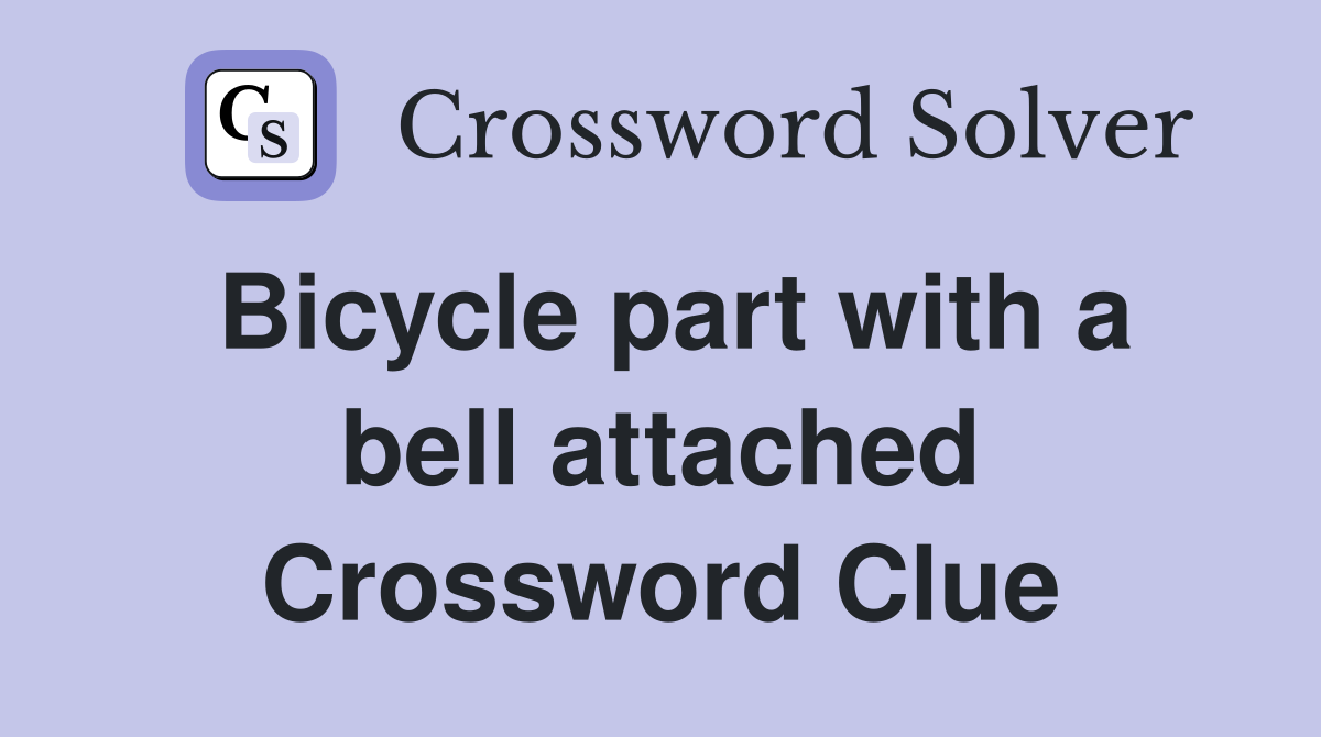 Bicycle part with a bell attached Crossword Clue