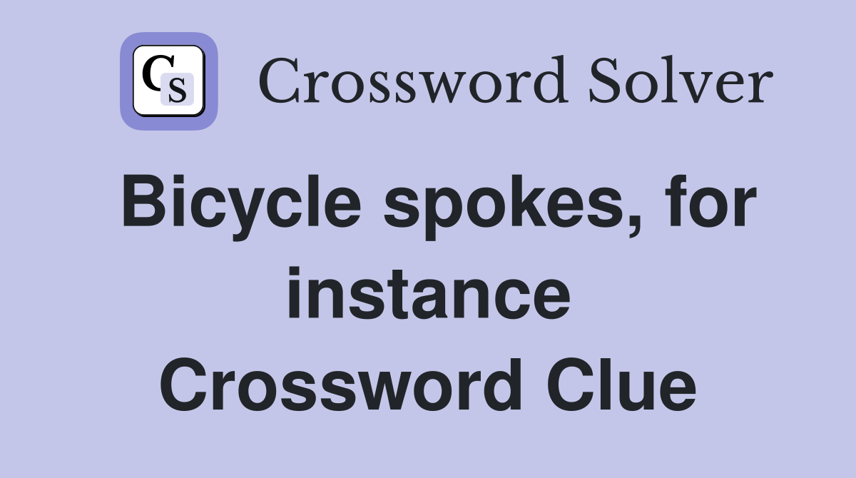 Bicycle spokes, for instance Crossword Clue