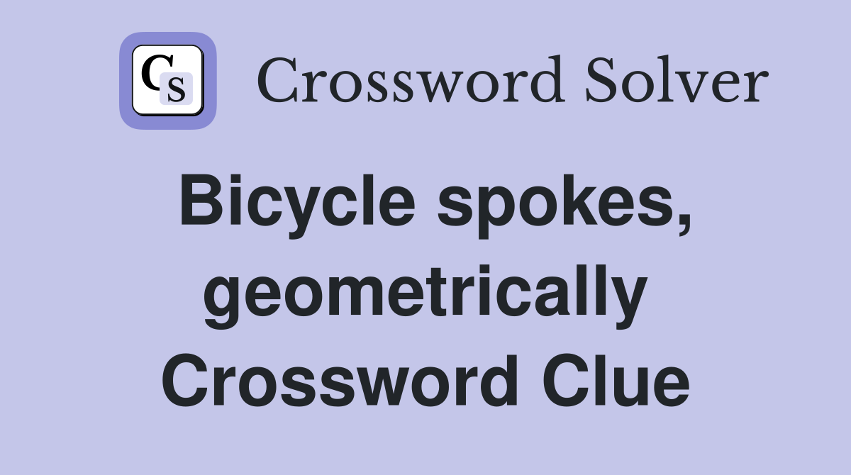Bicycle spokes, geometrically Crossword Clue