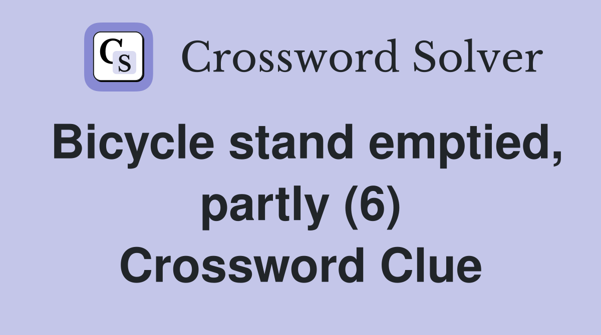 Bicycle stand emptied, partly (6) Crossword Clue