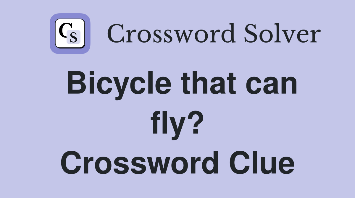 Bicycle that can fly? Crossword Clue
