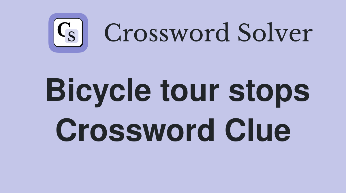 Bicycle tour stops Crossword Clue
