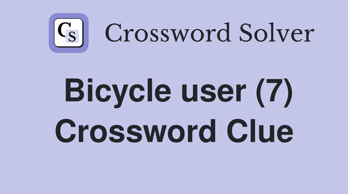 Bicycle user (7) Crossword Clue