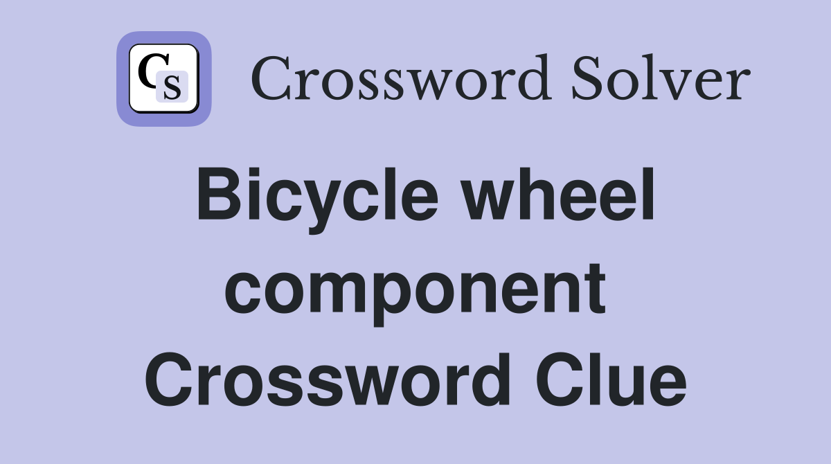 Bicycle wheel component Crossword Clue