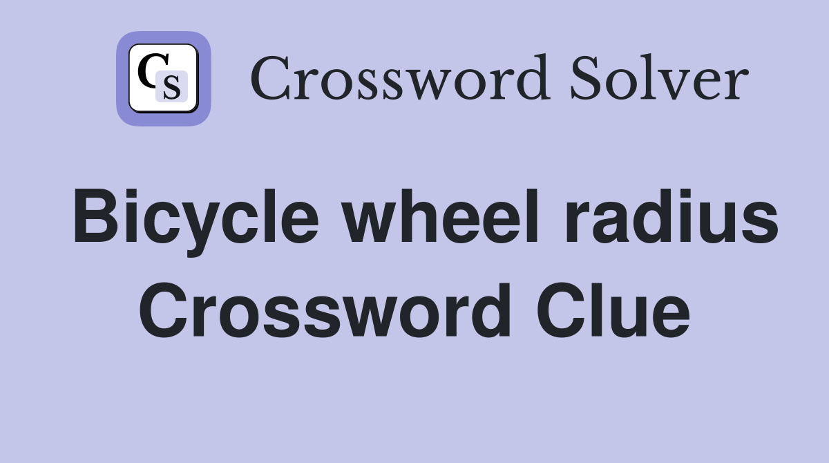 Bicycle wheel radius Crossword Clue