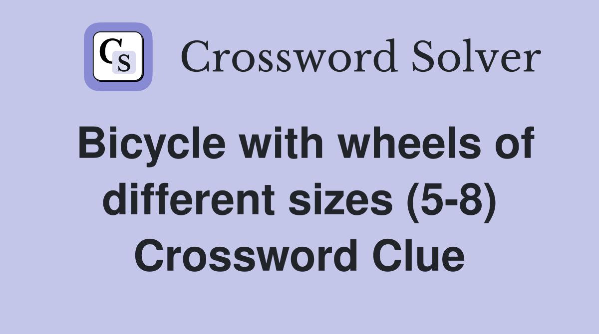 Bicycle with wheels of different sizes (5-8) Crossword Clue