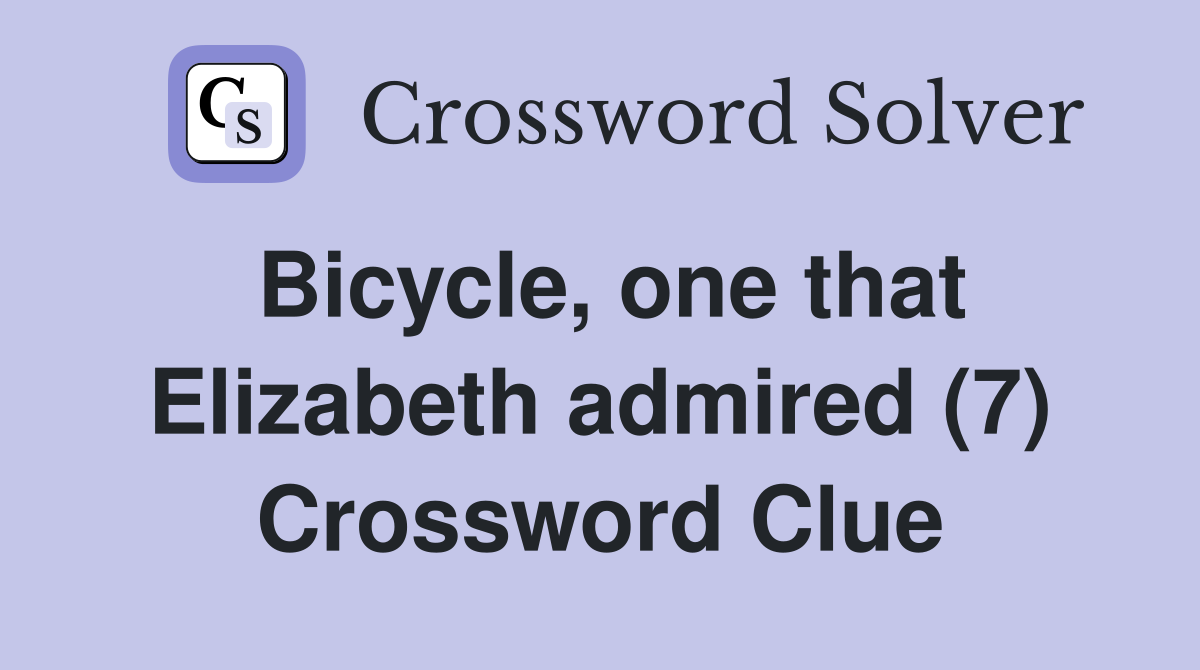 Bicycle, one that Elizabeth admired (7) Crossword Clue
