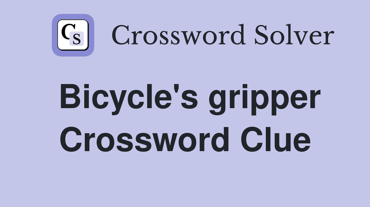 Bicycle's gripper Crossword Clue